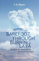 Barefoot Through Burning Lava : On Sicily, the Island of Cain - An Esoteric Travelogue-9781906999940