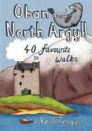 Oban and North Argyll : 40 Favourite Walks-9781907025495