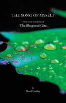 The Song of Myself : A New Verse Translation of the Bhagavad Gita with an Introduction, Notes on the Text and a Concluding Essay-9781907100048