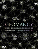 Geomancy : Earth Grids, Ley Lines, Feng Shui, Divination, Dowsing and Dragons-9781907155321