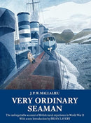 Very Ordinary Seaman : The unforgettable account of British naval experience in World War II-9781907206443