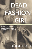 Dead Fashion Girl : A Situationist Detective Story-9781907222719