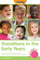 Transitions in the Early Years : A Practical Guide to Supporting Children Between Early Years Settings and into Key Stage 1-9781907241192