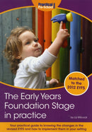 The Early Years Foundation Stage in Practice : Your Practical Guide to Knowing the Changes in the New EYFS and How to Implement Them in Your Setting-9781907241253