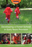 Developing a Forest School in Early Years Provision : A Practical Handbook on How to Develop a Forest School in Any Early Years Setting-9781907241345