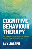 Cognitive Behaviour Therapy : Your Route out of Perfectionism, Self-Sabotage and Other Everyday Habits with CBT-9781907312861
