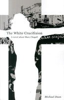 The The White Crucifixion : A novel about Marc Chagall-9781907320736