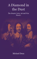 A Diamond in the Dust : The Stuarts: Love, Art, War-9781907320965
