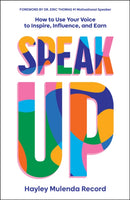 Speak Up: How to Use Your Voice to Inspire, Influe nce, and Earn