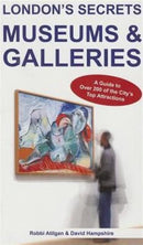 London's Secrets: Museums & Galleries : A Guide to Over 200 of the City's Top Attractions-9781907339967