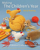 Making the Children's Year : Seasonal Waldorf Crafts with Children-9781907359699
