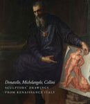 Donatello, Michelangelo, Cellini – Sculptors` Drawings from Renaissance Italy