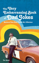 The VERY Embarrassing Book of Dad Jokes : Because your dad thinks he's hilarious-9781907554537