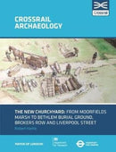 The New Churchyard : From Moorfields marsh to Bethlem burial ground, Brokers Row and Liverpool Street-9781907586439