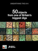 Unearthing the A14 : 50 objects from one of Britain's biggest digs-9781907586552