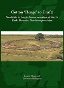 Cotton ‘Henge’ to Craft: Neolithic to Anglo-Saxon Remains at Warth Park, Raunds, Northamptonshire