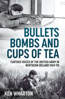 Bullets, Bombs and Cups of Tea : Further Voices of the British Army in Northern Ireland 1969-98-9781907677069