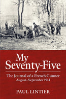 My Seventy-Five : The Journal of a French Gunner August-September 1914-9781907677304