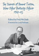 The Diaries of Ronald Tritton : War Office Publicity Officer 1940-45-9781907677441