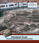 Piccadilly Place: Uncovering Manchester''s Industrial Origins