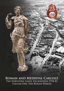 Roman and Medieval Carlisle: The Northern Lanes, Excavations 1978-82. Volume One