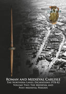 Roman and Medieval Carlisle : The Northern Lanes Volume Two: The medieval and post-medieval periods-9781907686382