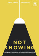 Not Knowing : The Art of Turning Uncertainty into Opportunity-9781907794483