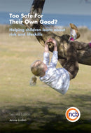 Too Safe For Their Own Good?, Second Edition : Helping Children Learn About Risk and Life Skills-9781907969140