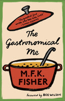 The Gastronomical Me by MFK Fisher