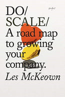 Do Scale : A road map to growing a remarkable company.?-9781907974595