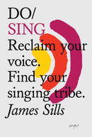 Do Sing : Reclaim your voice. Find your singing tribe.-9781907974700