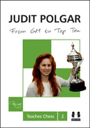 From GM to Top Ten: Judit Polgar Teaches Chess 2-9781907982514