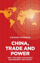 China, Trade and Power : Why the West's Economic Engagement Has Failed-9781907994814