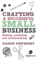 Crafting a Successful Small Business : Making, marketing and merchandising-9781908003423