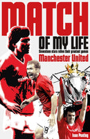 Manchester United Match of My Life : Seventeen Stars Relive Their Greatest Games-9781908051684