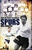 Spurs Greatest Games : Tottenham Hotspur's Fifty Finest Matches-9781908051776