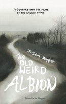 The Old Weird Albion : A Journey to the Heart of the English South-9781908058379