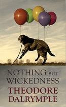 Nothing but Wickedness : The Delusions of Our Culture-9781908096968