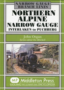 Northern Alpine Narrow Gauge : Interlaken to Pubhberg-9781908174376