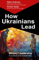 How Ukrainians Lead : Military Leadership  in a David and Goliath War-9781908202376
