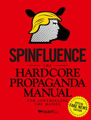 Spinfluence. The Hardcore Propaganda Manual for Controlling the Masses : Fake News Special Edition-9781908211644