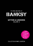 Banksy Myths and Legends Volume 3 : The Rise and Rise of Banksy. Yet Another Collection of the Unbelievable and the Incredible-9781908211927