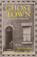 Ghost Town : A Liverpool Shadowplay-9781908213921