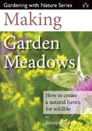 Making Garden Meadows : How to Create a Natural Haven for Wildlife-9781908241221