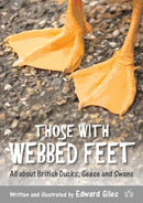 Those with Webbed Feet : All about British Ducks, Geese and Swans-9781908241573