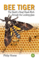 Bee Tiger : The Death's Head Hawk-moth through the Looking-glass-9781908241627