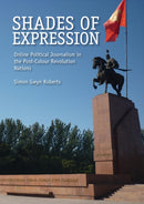 Shades of Expression : Online Political Journalism in the Post-Colour Revolution Nations-9781908258076