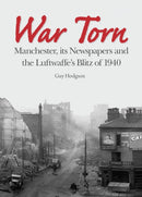 War Torn : Manchester, its Newspapers and the Luftwaffe's Christmas Blitz of 1940-9781908258168