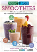 Carbs & Cals Smoothies : 80 Healthy Smoothie Recipes & 275 Photos of Ingredients to Create Your Own!-9781908261113