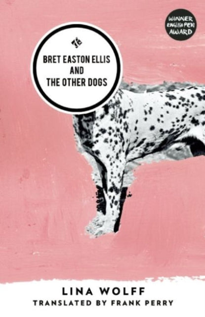 Bret Easton Ellis and the Other Dogs-9781908276643